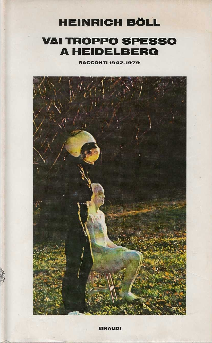 Vai troppo spesso a Heidelberg. Racconti 1947-1979