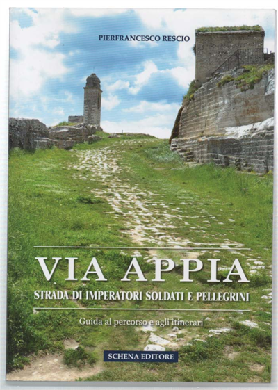 Vi Appia Strada Di Imperatori, Soldati E Pellegrini. Guida Al …