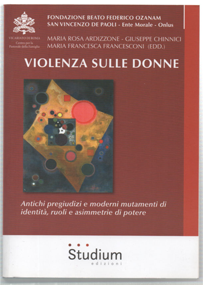 Violenza Sulle Donne. Antichi Pregiudizi E Moderni Mutamenti Di Identità, …