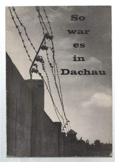 Wie War Das In Dachau? Ein Versuch, Der Wahrheit Näherzukommen