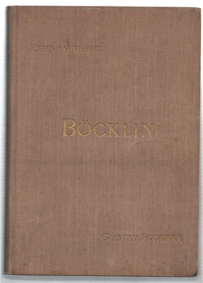 Zehn Jahre Mit Böcklin. Aufzeichnungen Und Entwürfe