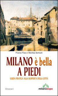 Milano è bella a piedi. Guida pratica alla scoperta della …