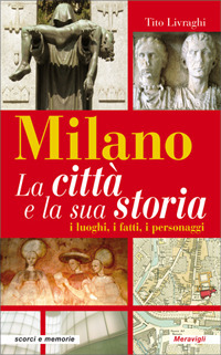 Milano. La città e la sua storia. I luoghi, i …