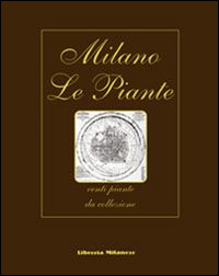 Milano. Le piante. Venti piante da collezione. Ediz. italiana, inglese, …