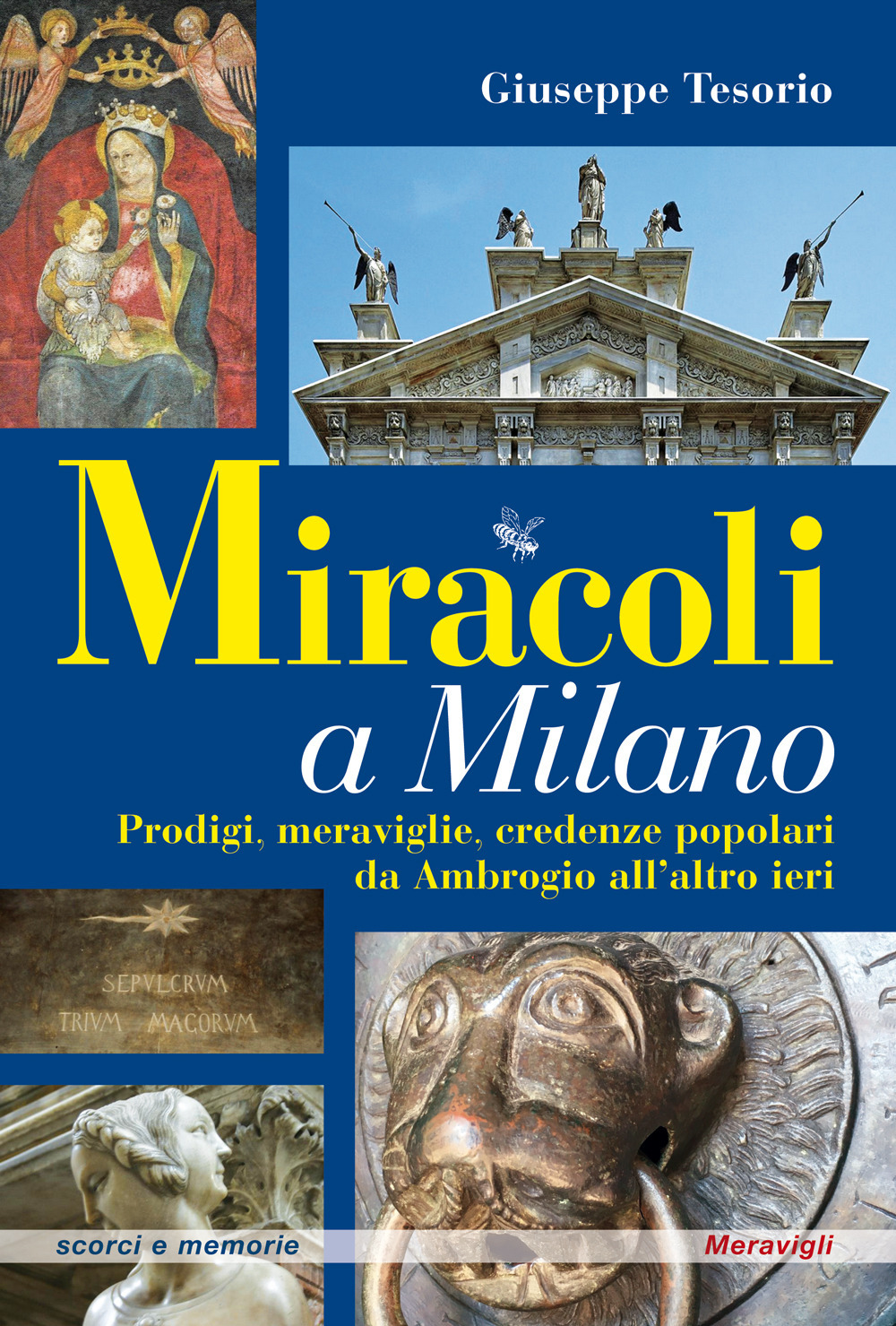 Miracoli a Milano. Prodigi, meraviglie, credenze popolari da Ambrogio all'altro …