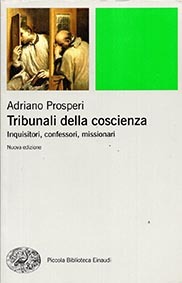 Tribunali della coscienza. Inquisitori, confessori, missionari