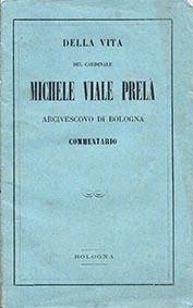 Della vita del cardinale Michele Viale Prelà arcivescovo di Bologna. …