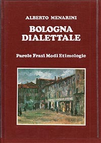 Bologna dialettale. Parole Frasi Modi Etimologie