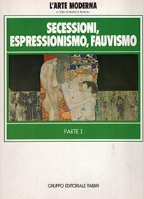 L'arte Moderna. Secessioni, Espressionismo, Fauvismo. Parte I