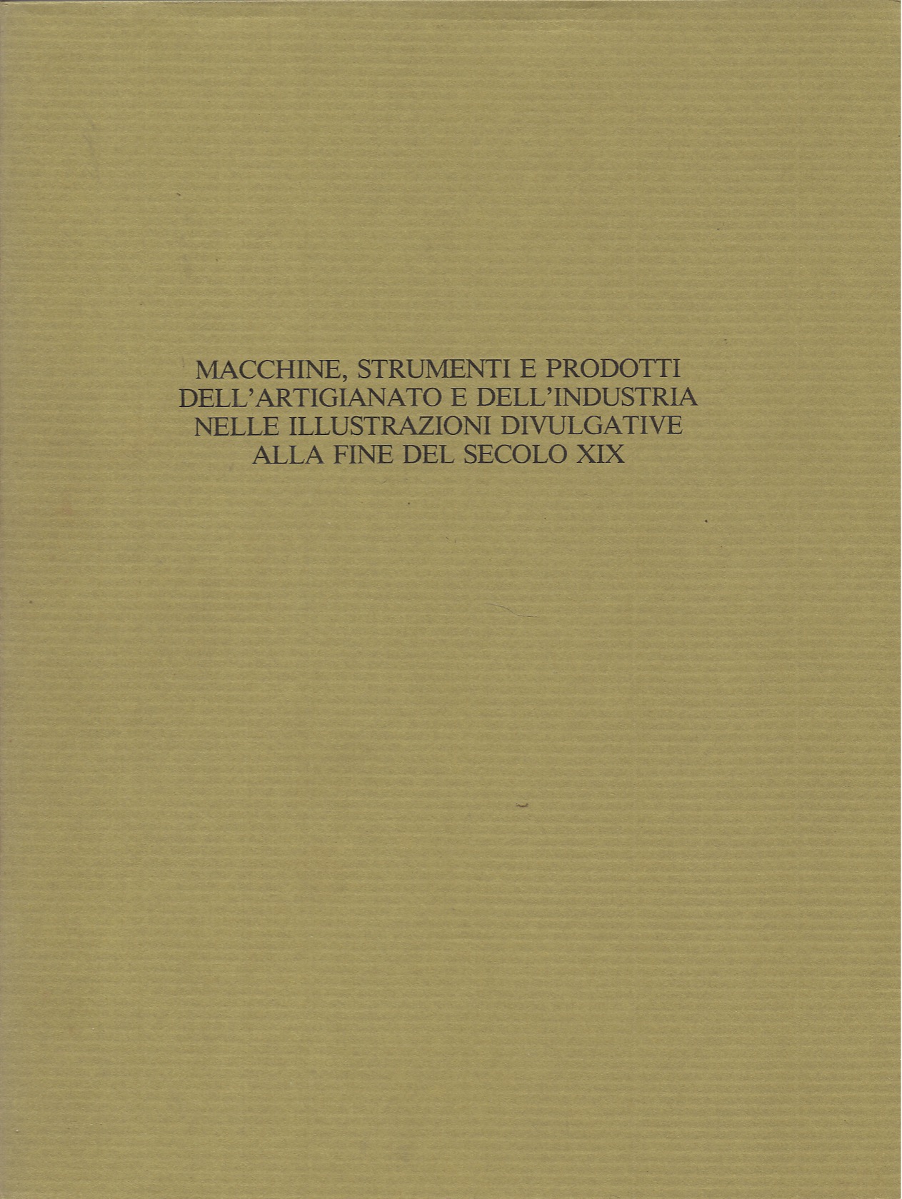 Macchine, strumenti e prodotti dell'artigianato e dell'industria nelle illustrazioni divulgative …