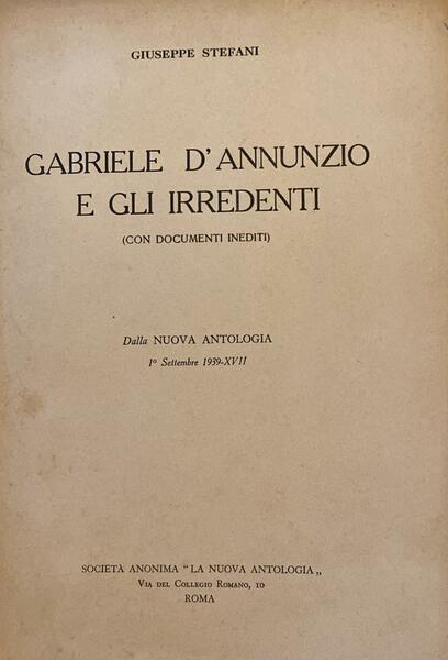 GABRIELE D'ANNUNZIO E GLI IRREDENTI CON DOCUMENTI INEDITI ESTRATTO DALLA …