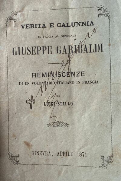 Verità e calunnia in faccia al generale Giuseppe Garibaldi. Reminiscenze …