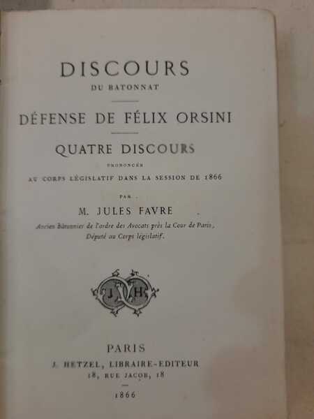 Discours du Batonnat. Defence de Felix Orsini. Quatre discours prononces …