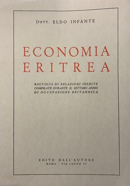 Economia Eritrea. Raccolta di relazioni inedite compilate durante il settimo …