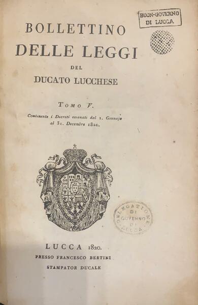 Bollettino delle leggi dello stato Lucchese contenenti i decreti emanati …