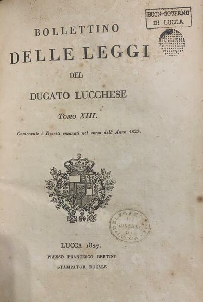 Bollettino delle leggi dello stato Lucchese contenenti i decreti emanati …