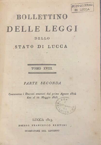 Bollettino delle leggi dello statodi Lucca Tomo XVIII parte seconda …