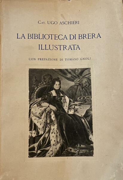 La biblioteca di Brera illustrata con prefazione Tomaso Gnoli