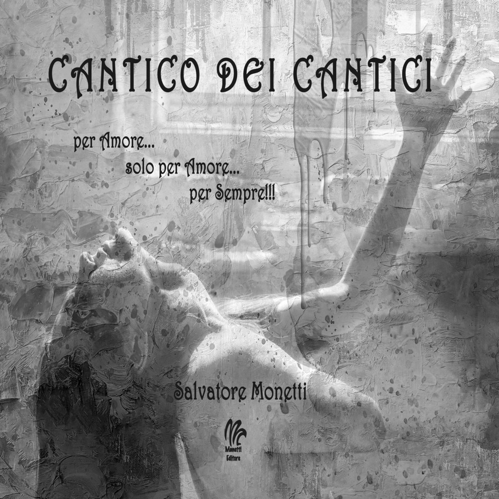 Cantico dei cantici. Per amore. solo per amore. per sempre!