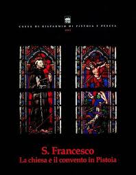 S. Francesco. La chiesa e il convento in Pistoia