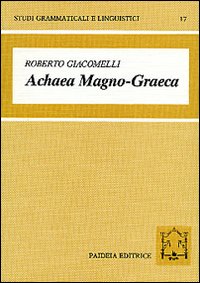 Achaea magno-graeca. Le iscrizioni arcaiche in alfabeto acheo di Magna …