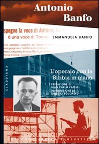 Antonio Banfo. L'operaio con la Bibbia in mano