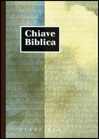 Chiave biblica ossia concordanza della Sacra Bibbia compilata sulla versione …