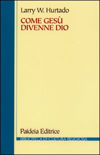 Come Gesù divenne Dio. La problematica storica della venerazione più …