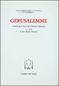 Gerusalemme. Atti della XXVI Settimana biblica in onore di Carlo …