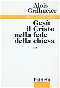 Gesù il Cristo nella fede della Chiesa. Vol. 1/2: Dall'Età …