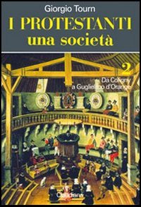 I protestanti. Una società. Vol. 2: Da Coligny a Guglielmo …