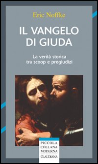 Il vangelo di Giuda. La verità storica tra scoop e …