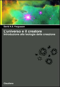 L'universo e il creatore. Introduzione alla teologia della creazione