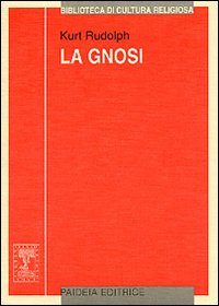 La gnosi. Natura e storia di una religione tardoantica