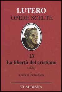 La libertà del cristiano (1520)-Lettera a Leone X. Ediz. italiana, …