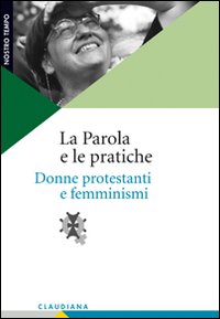 La Parola e le pratiche. Donne protestanti e femminismi