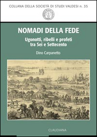 Nomadi della fede. Ugonotti, ribelli e profeti tra Sei e …