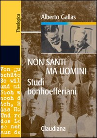 Non santi ma uomini. Studi bonhoefferiani