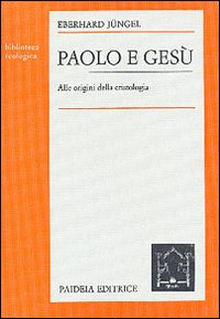 Paolo e Gesù. Alle origini della cristologia