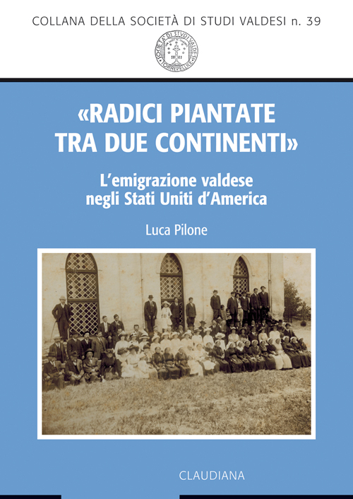 «Radici piantate tra due continenti». L'emigrazione valdese negli Stati Uniti …