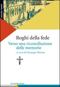 Roghi della fede. Verso una riconciliazione delle memorie