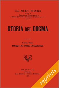 Storia del dogma (rist. anast. 1913). Vol. 3: Sviluppo del …