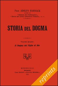 Storia del dogma (rist. anast. 1913). Vol. 4: Il figlio …