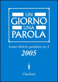 Un giorno una parola. Letture bibliche quotidiane per il 2005