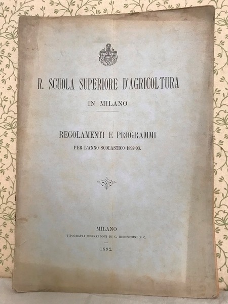 REGIA SCUOLA SUPERIORE D' AGRICOLTURA IN MILANO, Regolamenti e Programmi …