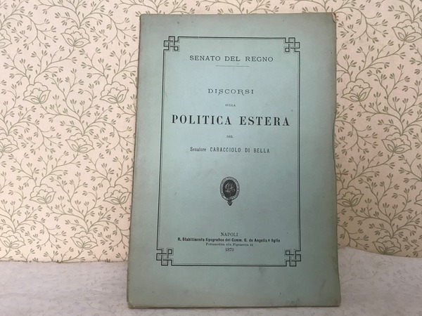 DISCORSI SULLA POLITICA ESTERA DEL SENATORE CARACCIOLO DI BELLA