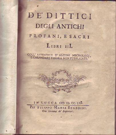 DE' DITTICI DEGLI ANTICHI, PROFANI E SACRI. Libri III. Coll' …