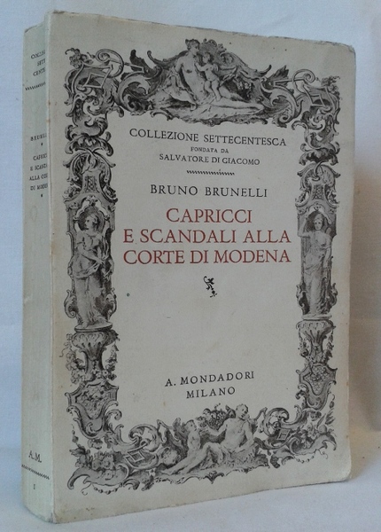 CAPRICCI E SCANDALI ALLA CORTE DI MODENA. Con 17 illustrazioni …