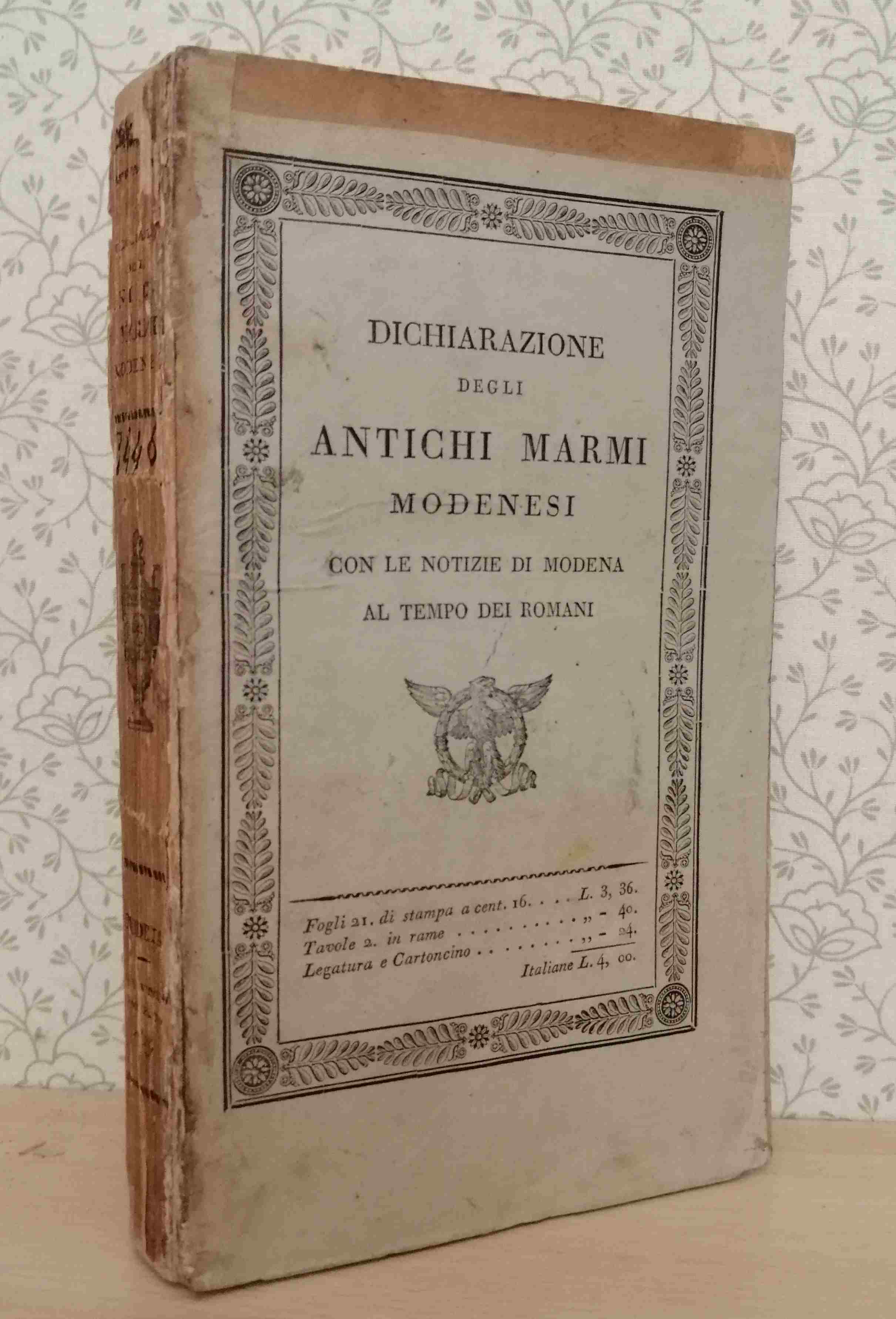 DICHIARAZIONE DEGLI ANTICHI MARMI MODENESI CON LE NOTIZIE DI MODENA …