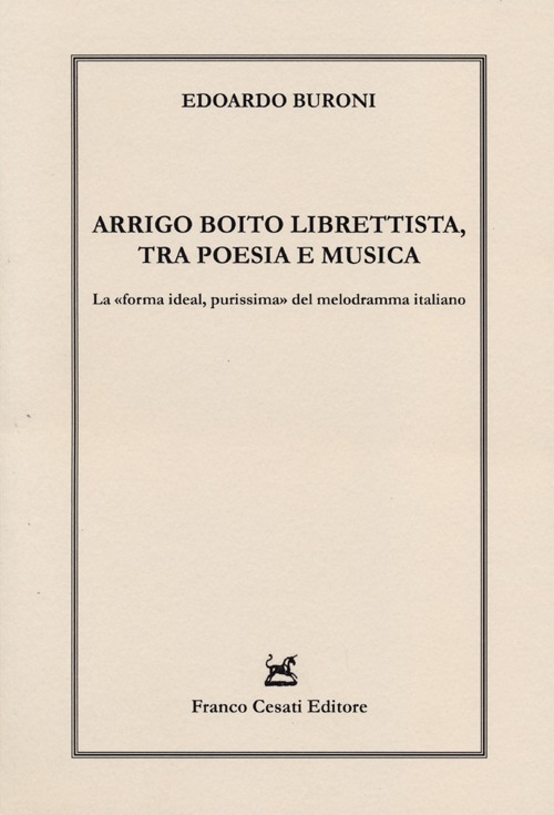 Arrigo Boito librettista, tra poesie e musica. La «forma ideal, …